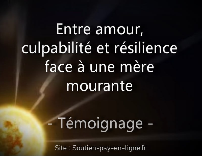 Entre amour, culpabilité et résilience face à une mère mourante - Témoignage