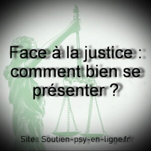 Face à la justice : comment bien se présenter?