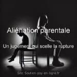 Aliénation parentale : un jugement qui scelle la rupture